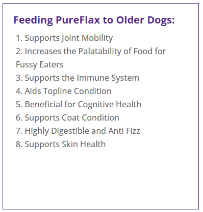 Pureflax flax oil benefits for older dogs - supports ageing joint mobility coat condition immune function and overall wellbeing 58% Omega 3 balanced Omega 6 and Omega 9 100% natural cold-pressed Yorkshire linseed oil